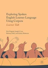 Exploring Spoken English Learner Language Using Corpora - Eric Friginal ; Joseph J. Lee ; Brittany Polat ; Audrey Roberson - 9783319867298