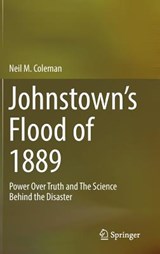 Johnstown’s Flood of 1889 - Neil M. Coleman - 9783319952154