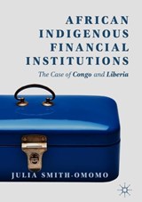 African Indigenous Financial Institutions - Julia Smith-Omomo - 9783319980102