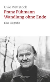 Franz Fühmann. Wandlung ohne Ende - Uwe Wittstock - 9783356023886