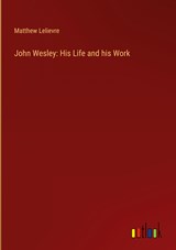 John Wesley: His Life and his Work - Matthew Lelievre - 9783368138493
