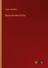 Moses the Man of God - James Hamilton - 9783368145705
