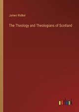 The Theology and Theologians of Scotland - James Walker - 9783368153243