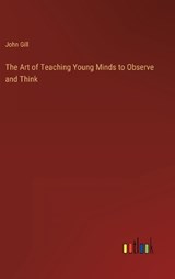 The Art of Teaching Young Minds to Observe and Think - John Gill - 9783368157814