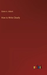 How to Write Clearly - Edwin A Abbott - 9783368159511