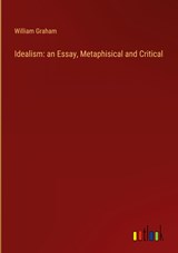 Idealism: an Essay, Metaphisical and Critical - William Graham - 9783368159610