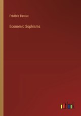 Economic Sophisms - Frédéric Bastiat - 9783368172466