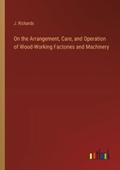 On the Arrangement, Care, and Operation of Wood-Working Factories and Machinery