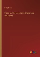 Steam and the Locomotive Engine Land and Marine
