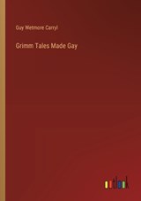 Grimm Tales Made Gay - Guy Wetmore Carryl - 9783368190606