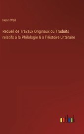Recueil de Travaux Originaux ou Traduits relatifs a la Philologie & a l'Histoire Litteraire