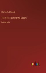 The House Behind the Cedars - Charles W Chesnutt - 9783368252496