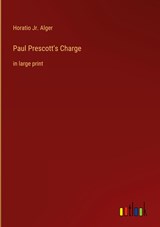 Paul Prescott's Charge - Horatio Jr. Alger - 9783368285210