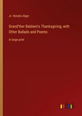Grand'ther Baldwin's Thanksgiving, with Other Ballads and Poems - Jr. Horatio Alger - 9783368314989