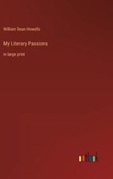 My Literary Passions - William Dean Howells - 9783368326579