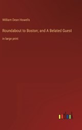 Roundabout to Boston; and A Belated Guest - William Dean Howells - 9783368326777