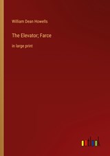 The Elevator; Farce - William Dean Howells - 9783368326807