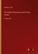 The Golden Chersonese and the Way Thither - Isabella L. Bird - 9783368326982