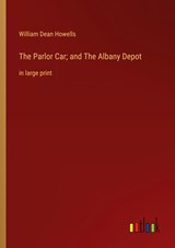 The Parlor Car; and The Albany Depot - William Dean Howells - 9783368327385
