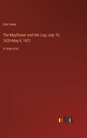The Mayflower and Her Log; July 15, 1620-May 6, 1621