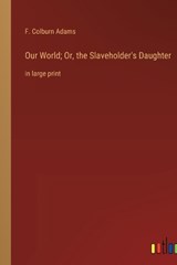 Our World; Or, the Slaveholder's Daughter - F. Colburn Adams - 9783368334390