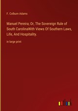 Manuel Pereira; Or, The Sovereign Rule of South CarolinaWith Views Of Southern Laws, Life, And Hospitality. - F. Colburn Adams - 9783368334451
