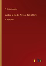 Justice in the By-Ways, a Tale of Life - F. Colburn Adams - 9783368336806