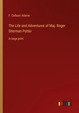 The Life and Adventures of Maj. Roger Sherman Potter - F. Colburn Adams - 9783368336820