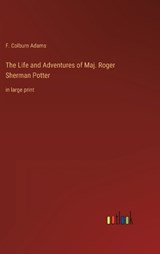 The Life and Adventures of Maj. Roger Sherman Potter - F Colburn Adams - 9783368336837