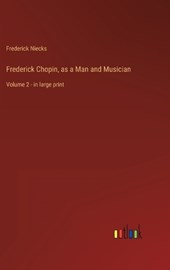 Frederick Chopin, as a Man and Musician