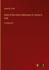 State of the Union Addresses of James K. Polk - James K. Polk - 9783368337599