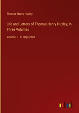 Life and Letters of Thomas Henry Huxley; In Three Volumes - Thomas Henry Huxley - 9783368338558