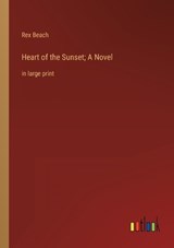 Heart of the Sunset; A Novel - Rex Beach - 9783368338800