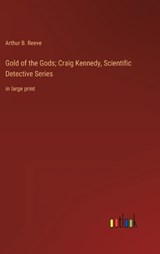 Gold of the Gods; Craig Kennedy, Scientific Detective Series - Arthur B Reeve - 9783368339678