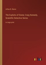 The Exploits of Elaine; Craig Kennedy, Scientific Detective Series - Arthur B Reeve - 9783368339708
