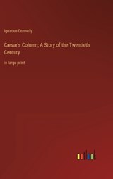 Cæsar's Column; A Story of the Twentieth Century - Ignatius Donnelly - 9783368339852