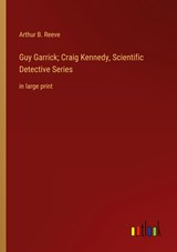 Guy Garrick; Craig Kennedy, Scientific Detective Series - Arthur B. Reeve - 9783368340001