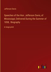 Speeches of the Hon. Jefferson Davis, of Mississippi; Delivered During the Summer of 1858,  Biography