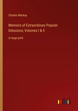 Memoirs of Extraordinary Popular Delusions; Volumes I & II - Charles Mackay - 9783368343682