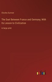 The Duel Between France and Germany; With Its Lesson to Civilization