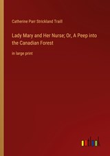 Lady Mary and Her Nurse; Or, A Peep into the Canadian Forest - Catherine Parr Strickland Traill - 9783368353629