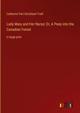 Lady Mary and Her Nurse; Or, A Peep into the Canadian Forest - Catherine Parr Strickland Traill - 9783368353636