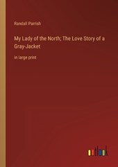 My Lady of the North; The Love Story of a Gray-Jacket