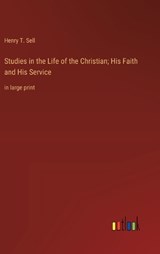 Studies in the Life of the Christian; His Faith and His Service - Henry T. Sell - 9783368365059