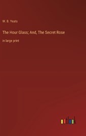 The Hour Glass; And, The Secret Rose