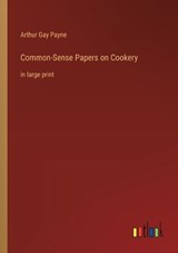 Common-Sense Papers on Cookery - Arthur Gay Payne - 9783368377182