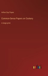 Common-Sense Papers on Cookery - Arthur Gay Payne - 9783368377199