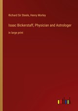 Isaac Bickerstaff, Physician and Astrologer - Richard Steele ;  Henry Morley - 9783368438906
