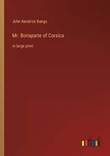 Mr. Bonaparte of Corsica - John Kendrick Bangs - 9783368622886