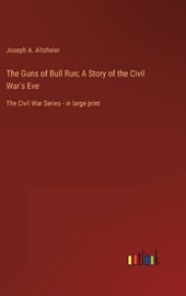 The Guns of Bull Run; A Story of the Civil War's Eve